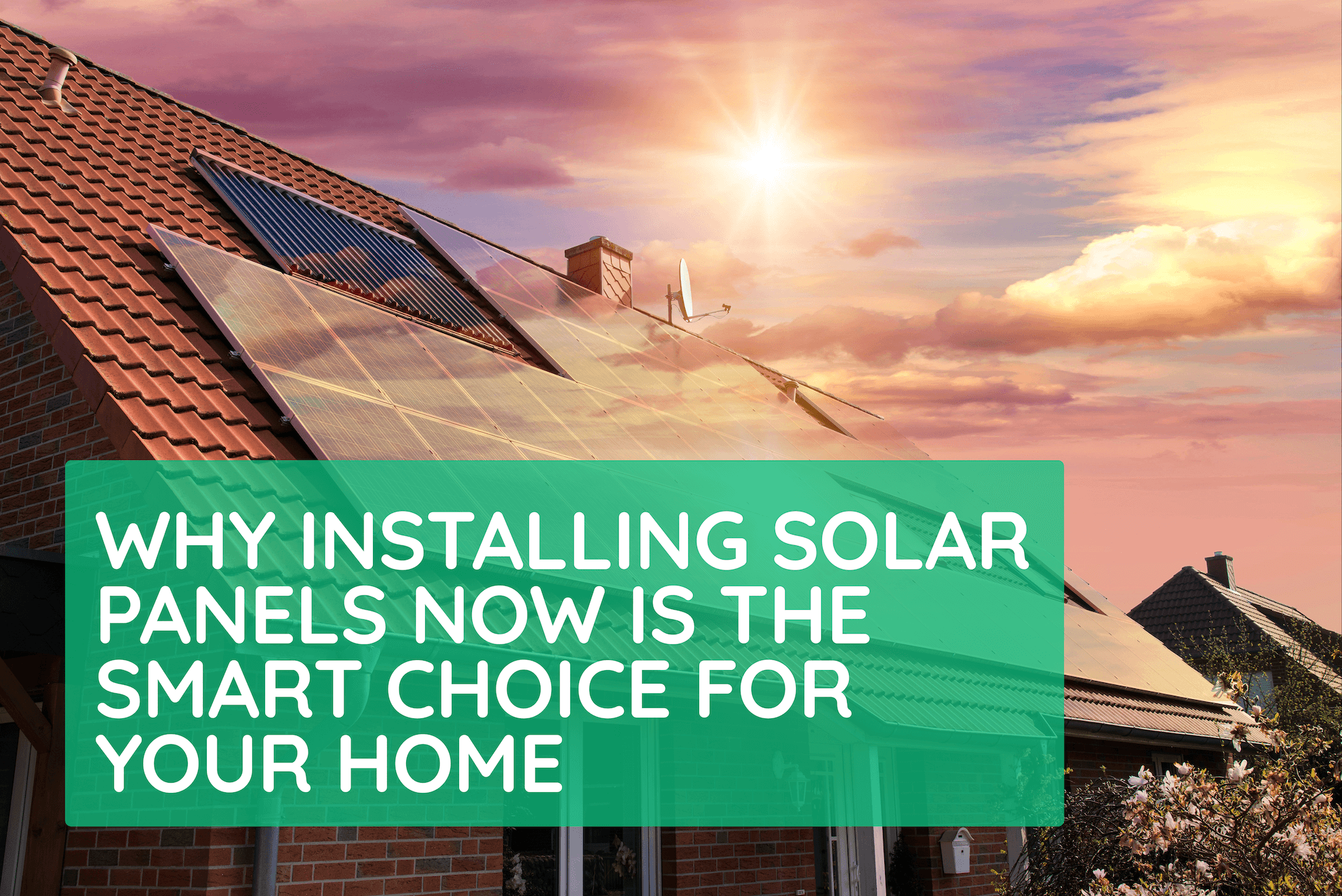 why-installing-solar-panels-now-is-the-smart-choice-for-your-home